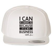 I Can If I Want To Because Its My Business Wool Snapback Cap