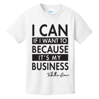 I Can If I Want To Because Its My Business Kids T-Shirt
