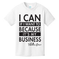 I Can If I Want To Because Its My Business Kids T-Shirt