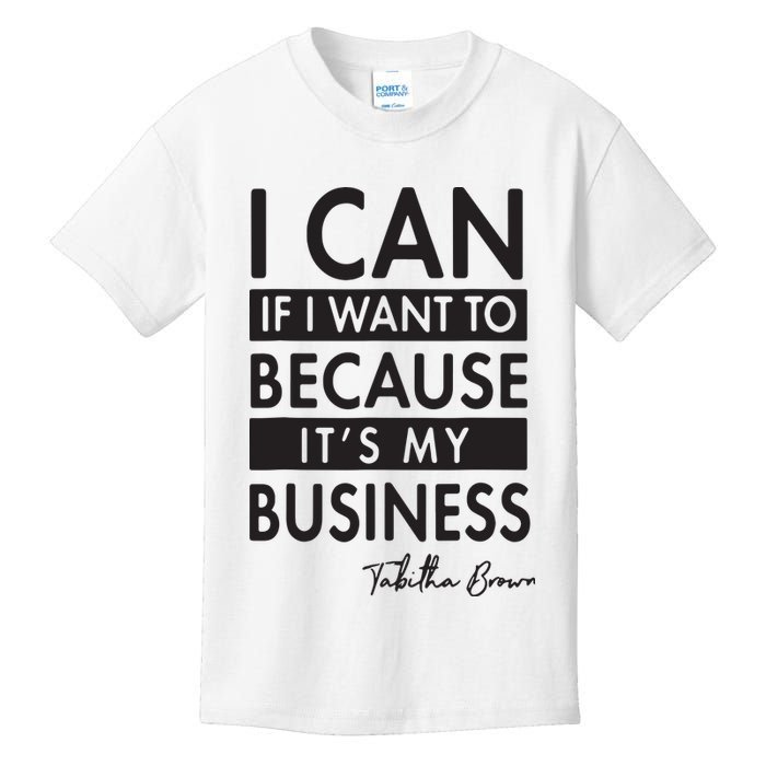 I Can If I Want To Because Its My Business Kids T-Shirt