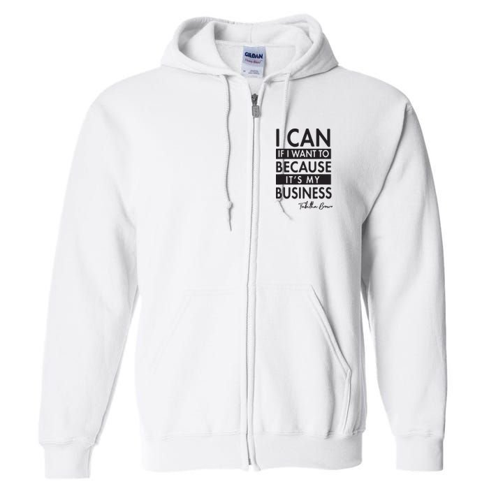 I Can If I Want To Because Its My Business Full Zip Hoodie