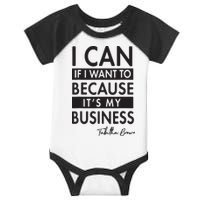 I Can If I Want To Because Its My Business Infant Baby Jersey Bodysuit