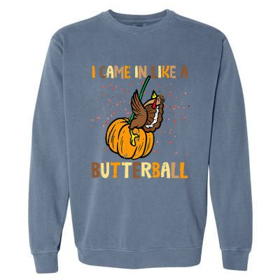 I Came In Like A Butterball Thanksgiving Turkey Garment-Dyed Sweatshirt