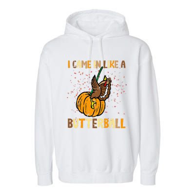 I Came In Like A Butterball Thanksgiving Turkey Garment-Dyed Fleece Hoodie