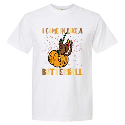 I Came In Like A Butterball Thanksgiving Turkey Garment-Dyed Heavyweight T-Shirt