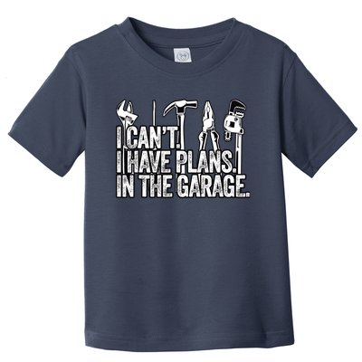 I CanT I Have Plans In The Garage Funny Engineer Gift Toddler T-Shirt