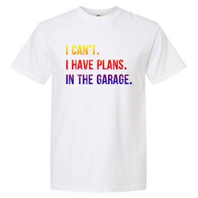 I Cant I Have Plans In The Garage Gift Garment-Dyed Heavyweight T-Shirt