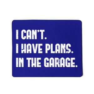 I Cant I Have Plans In The Garage Fathers Day Car Mechanics Gift Mousepad