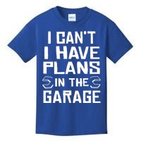 I Cant I Have Plans In The Garage Gift Kids T-Shirt