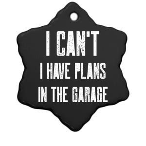 I Can't I Have Plans In The Garage Funny Garage Car Cool Gift Ceramic Star Ornament