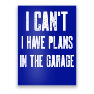 I Can't I Have Plans In The Garage Funny Garage Car Cool Gift Poster