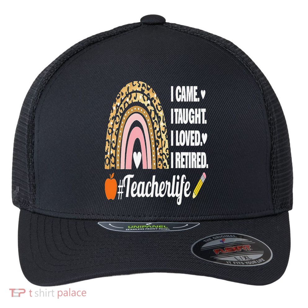 I Came I Taught I Loved I Retired Funny Teacher Flexfit Unipanel Trucker Cap