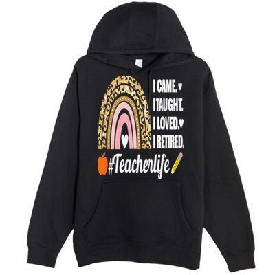 I Came I Taught I Loved I Retired Funny Teacher Premium Pullover Hoodie