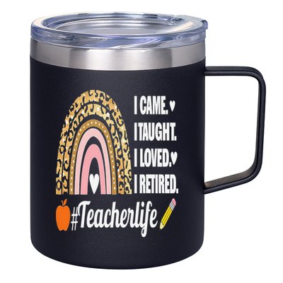 I Came I Taught I Loved I Retired Funny Teacher 12oz Stainless Steel Coffee Mug