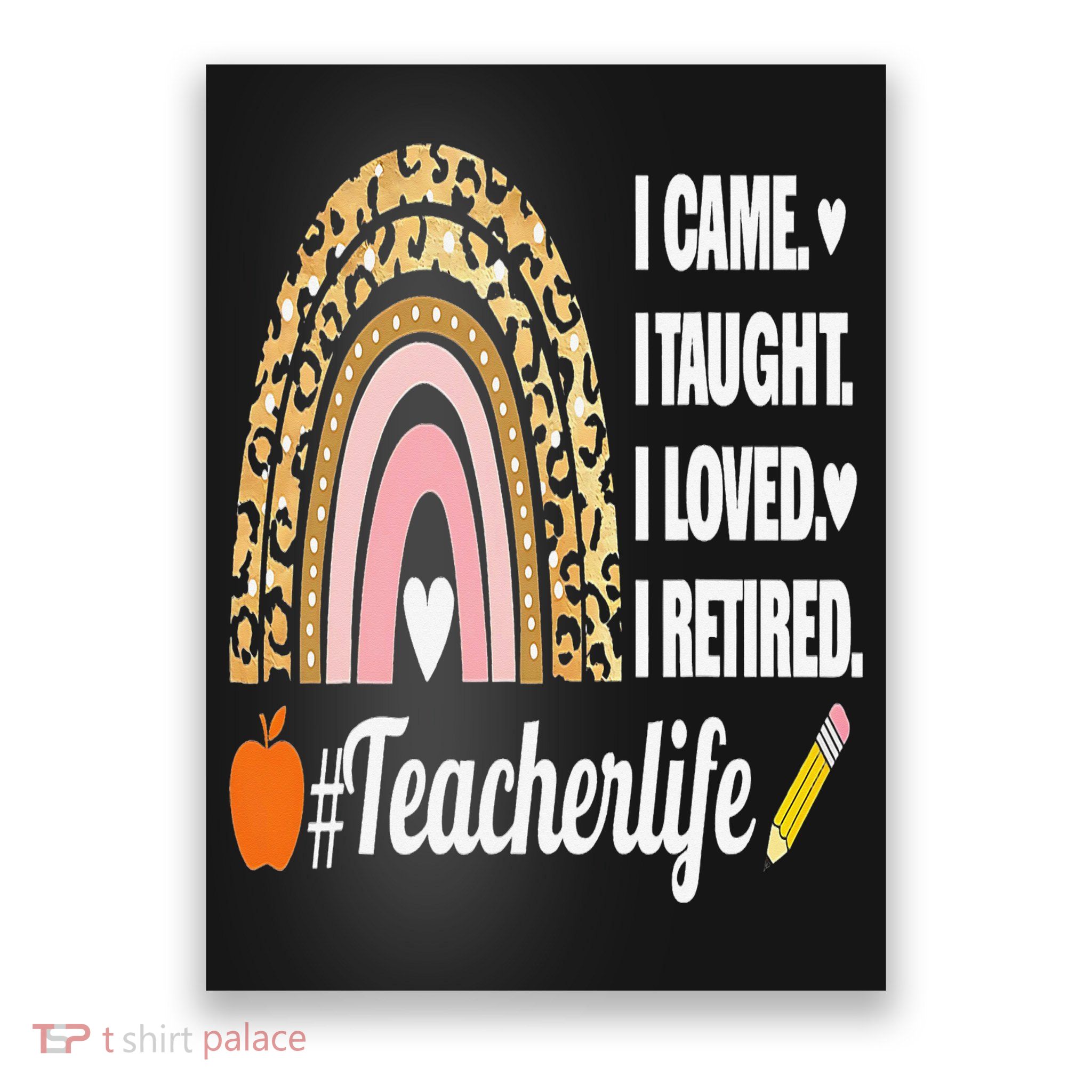 I Came I Taught I Loved I Retired Funny Teacher Poster