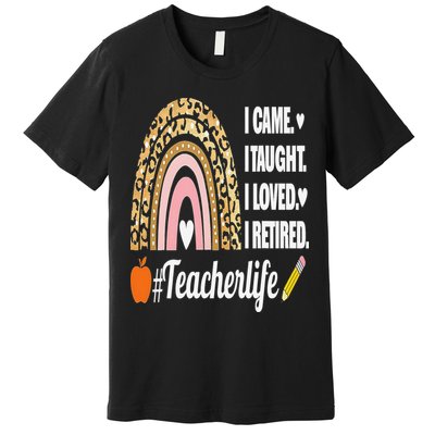 I Came I Taught I Loved I Retired Funny Teacher Premium T-Shirt