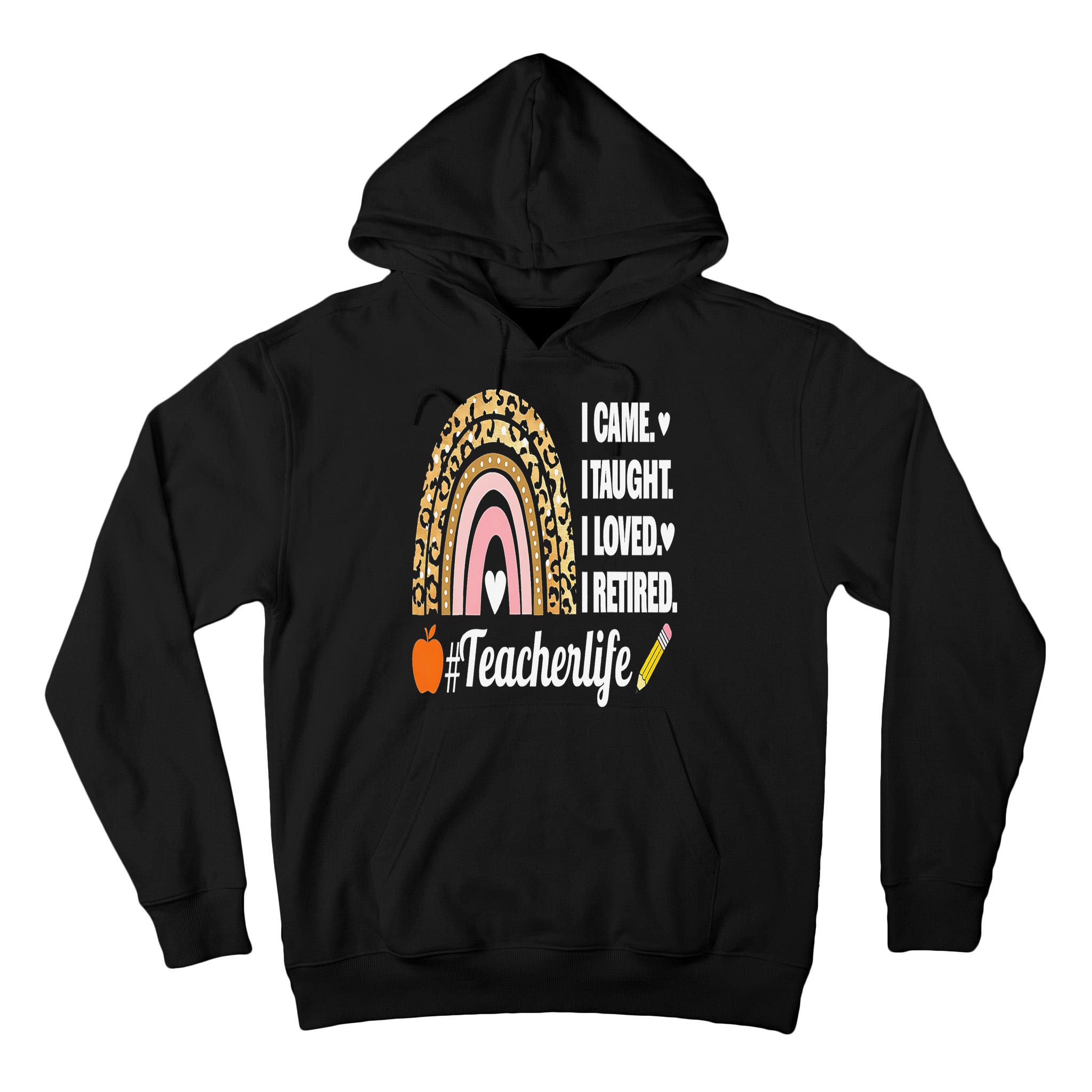 I Came I Taught I Loved I Retired Funny Teacher Tall Hoodie