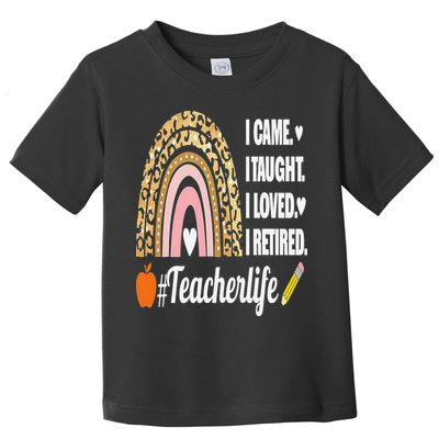 I Came I Taught I Loved I Retired Funny Teacher Toddler T-Shirt