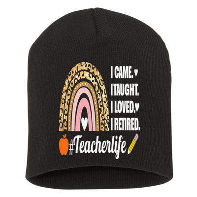 I Came I Taught I Loved I Retired Funny Teacher Short Acrylic Beanie