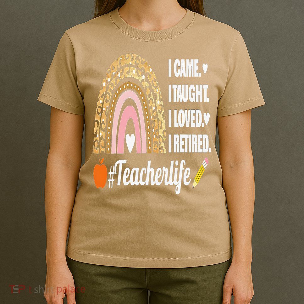 I Came I Taught I Loved I Retired Funny Teacher T-Shirt