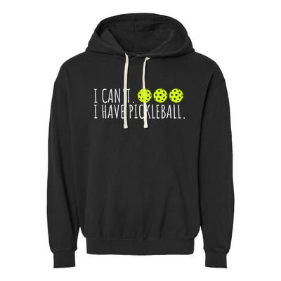 I Can't I Have Pickleball Funny Slogan Pickleball Lover Garment-Dyed Fleece Hoodie
