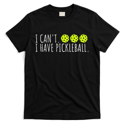 I Can't I Have Pickleball Funny Slogan Pickleball Lover T-Shirt