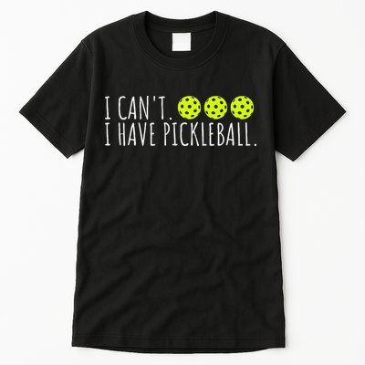 I Can't I Have Pickleball Funny Slogan Pickleball Lover Tall T-Shirt