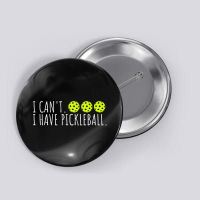 I Can't I Have Pickleball Funny Slogan Pickleball Lover Button