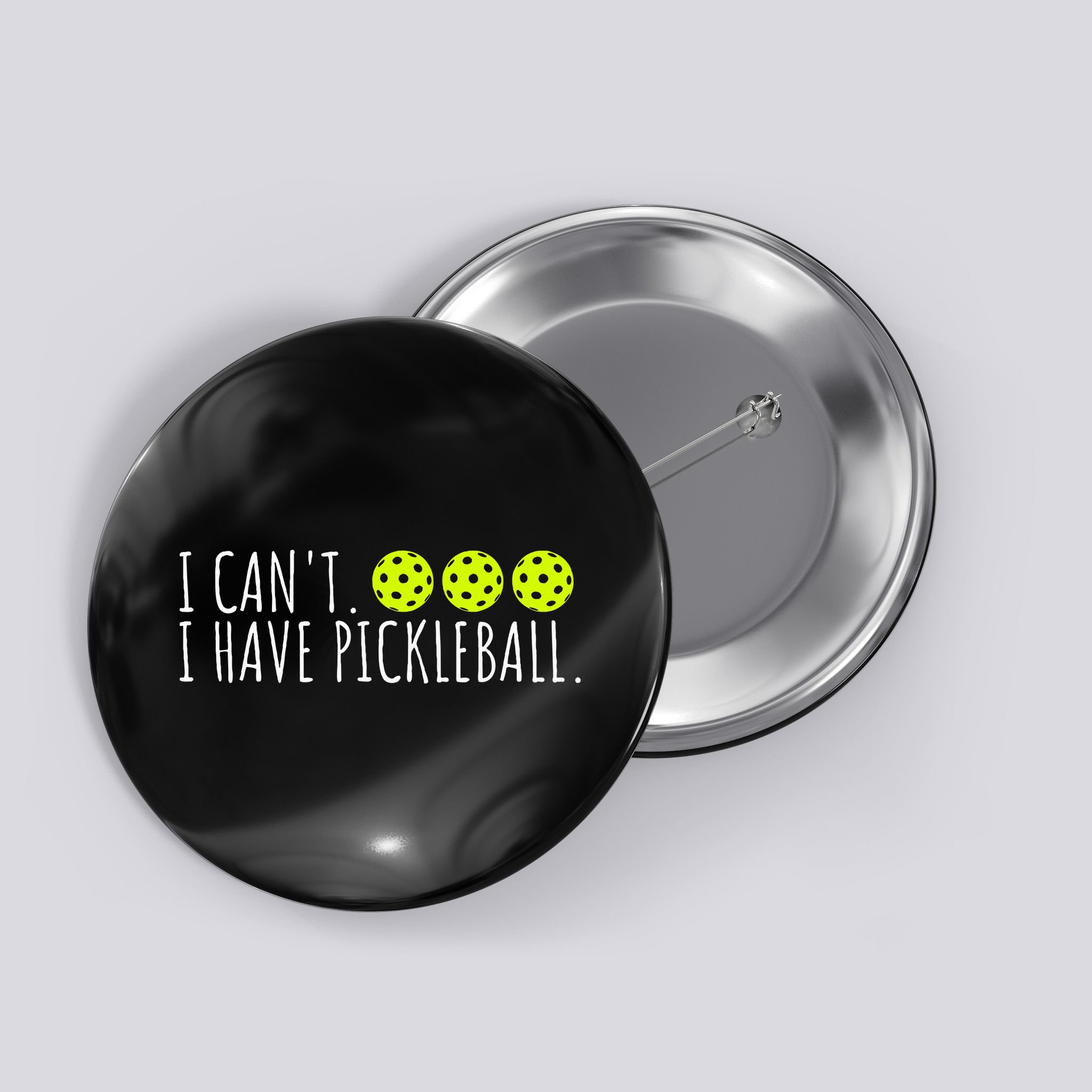 I Can't I Have Pickleball Funny Slogan Pickleball Lover Button