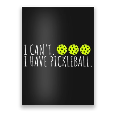 I Can't I Have Pickleball Funny Slogan Pickleball Lover Poster