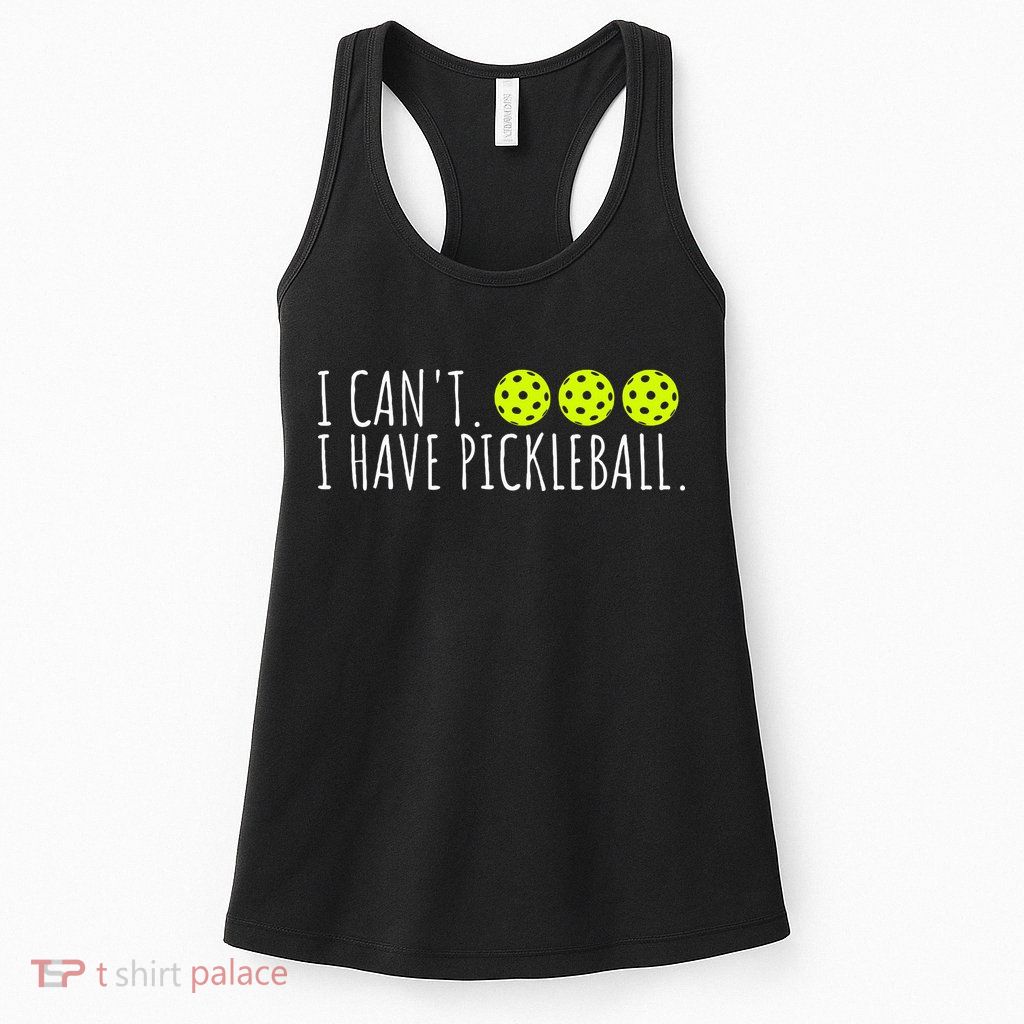 I Can't I Have Pickleball Funny Slogan Pickleball Lover Womens Tank Top