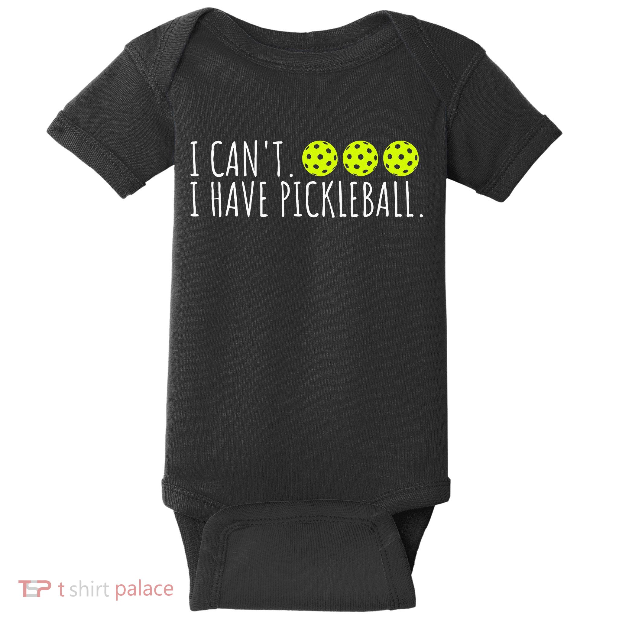 I Can't I Have Pickleball Funny Slogan Pickleball Lover Baby Bodysuit