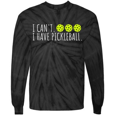 I Can't I Have Pickleball Funny Slogan Pickleball Lover Tie-Dye Long Sleeve Shirt
