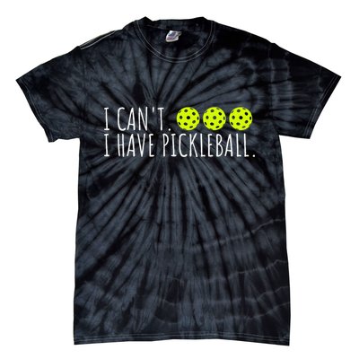 I Can't I Have Pickleball Funny Slogan Pickleball Lover Tie-Dye T-Shirt