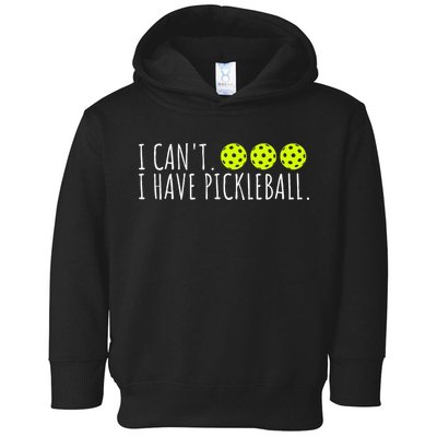 I Can't I Have Pickleball Funny Slogan Pickleball Lover Toddler Hoodie