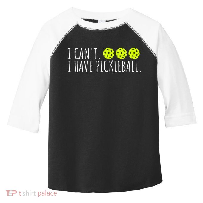 I Can't I Have Pickleball Funny Slogan Pickleball Lover Toddler Fine Jersey T-Shirt