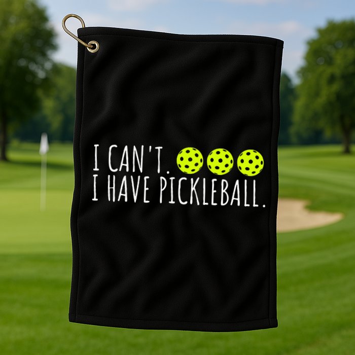 I Can't I Have Pickleball Funny Slogan Pickleball Lover Golf Towel