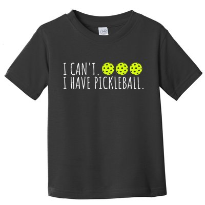 I Can't I Have Pickleball Funny Slogan Pickleball Lover Toddler T-Shirt