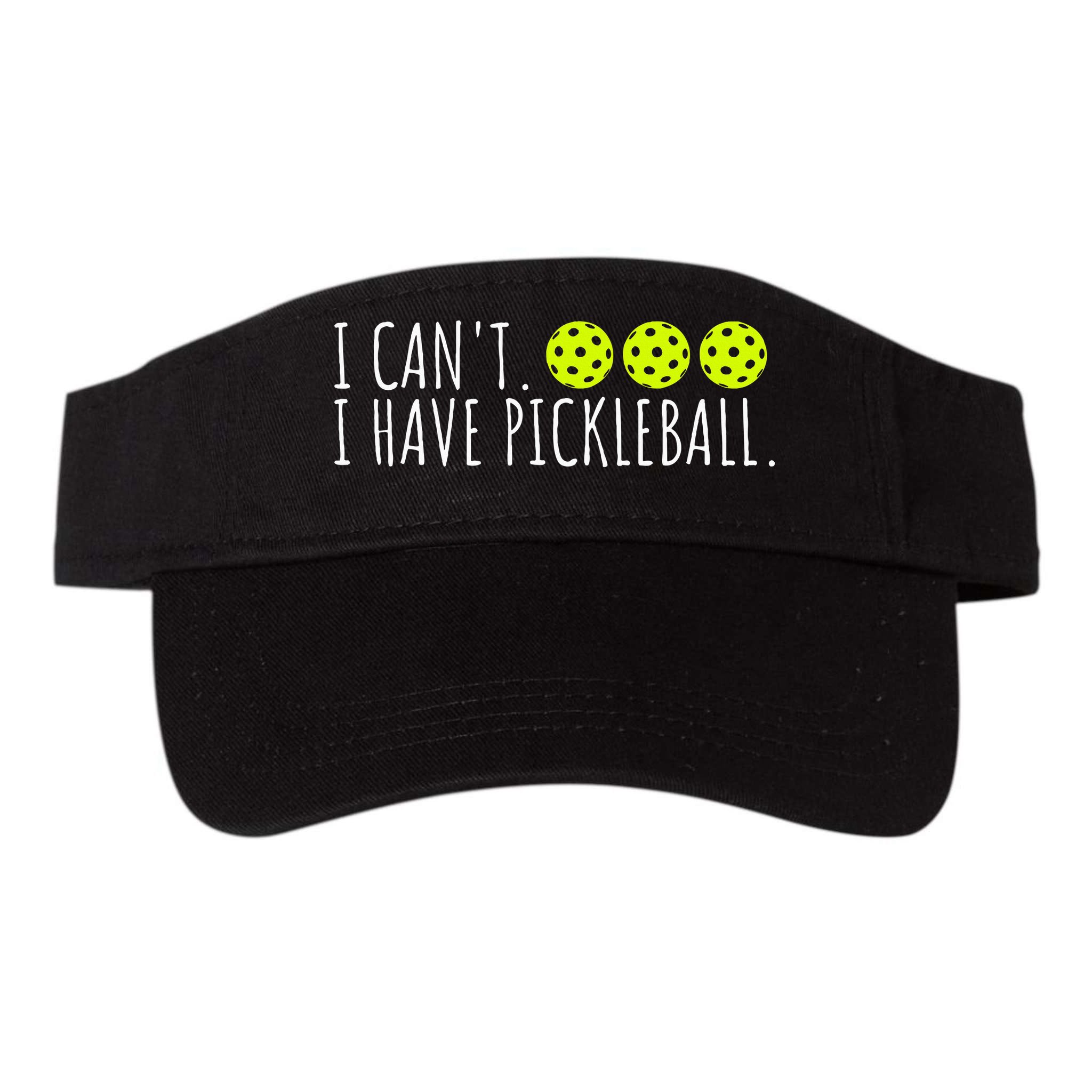 I Can't I Have Pickleball Funny Slogan Pickleball Lover Visor