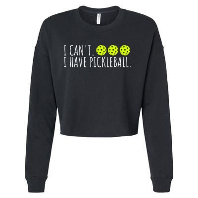 I Can't I Have Pickleball Funny Slogan Pickleball Lover Cropped Pullover Crew