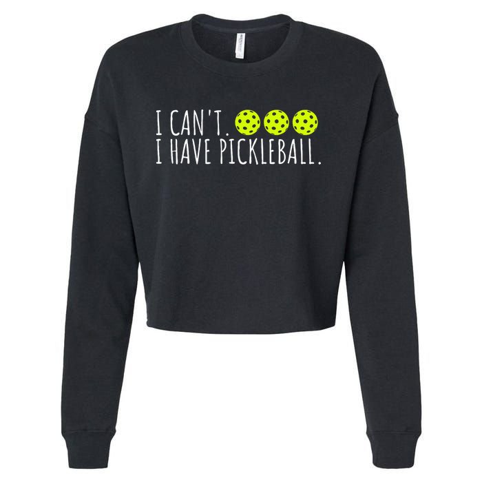 I Can't I Have Pickleball Funny Slogan Pickleball Lover Cropped Pullover Crew
