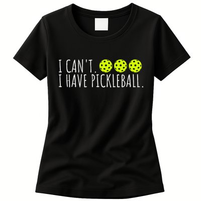 I Can't I Have Pickleball Funny Slogan Pickleball Lover Womens T-Shirt