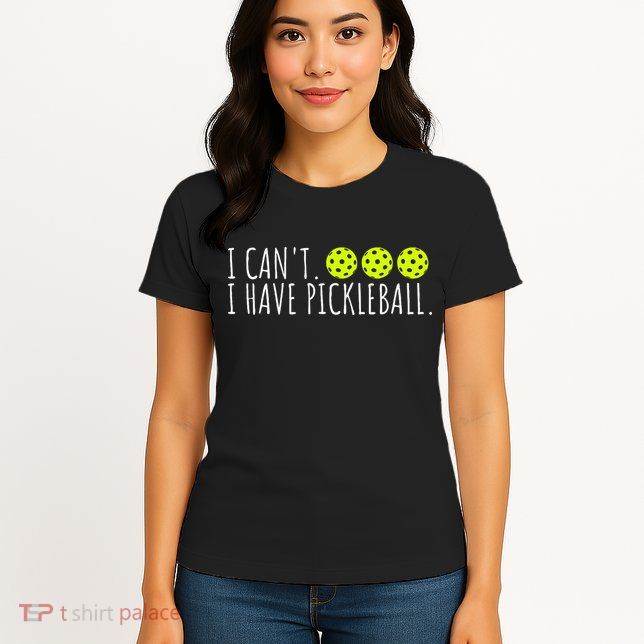 I Can't I Have Pickleball Funny Slogan Pickleball Lover Womens T-Shirt