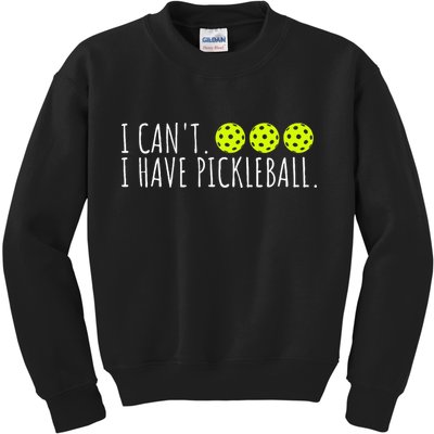 I Can't I Have Pickleball Funny Slogan Pickleball Lover Kids Sweatshirt