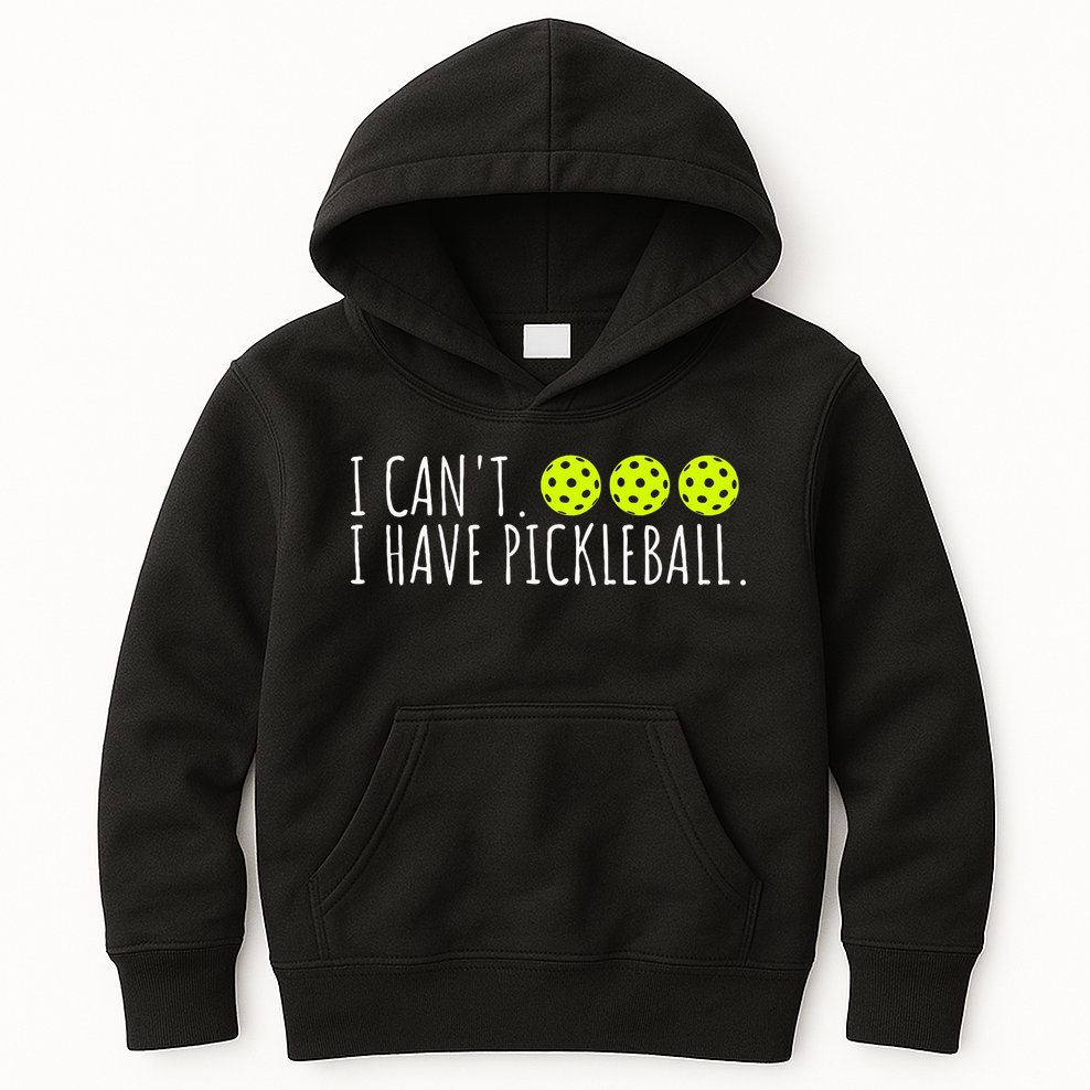 I Can't I Have Pickleball Funny Slogan Pickleball Lover Kids Hoodie