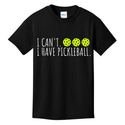 I Can't I Have Pickleball Funny Slogan Pickleball Lover Kids T-Shirt