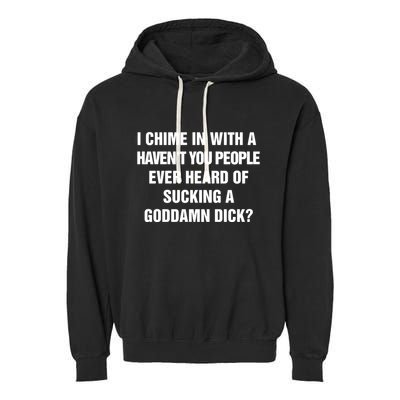 I Chime In With A Haven’T You People Ever Heard Garment-Dyed Fleece Hoodie