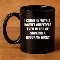 I Chime In With A Haven’T You People Ever Heard 11oz C Handle Ceramic Mug