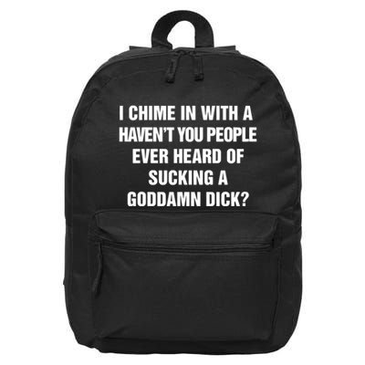 I Chime In With A Haven’T You People Ever Heard 16 in Basic Backpack