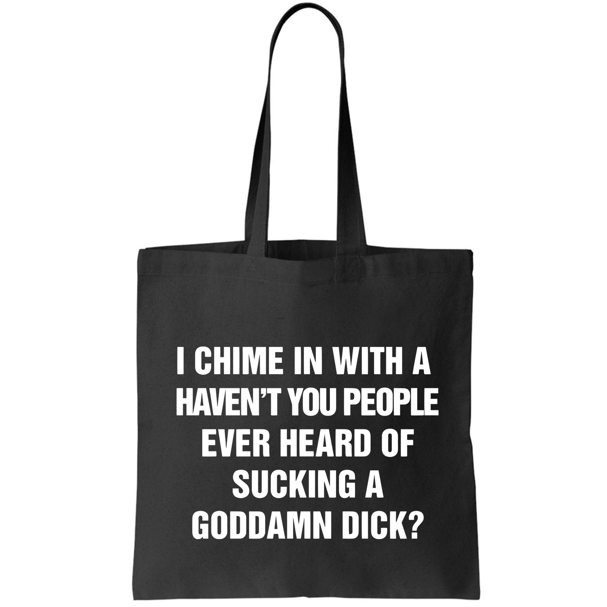 I Chime In With A Haven’T You People Ever Heard Bag